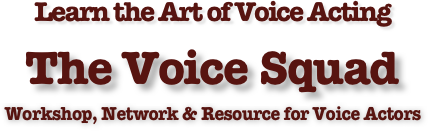 Learn the Art of Voice Acting 
The Voice Squad
Workshop, Network & Resource for Voice Actors